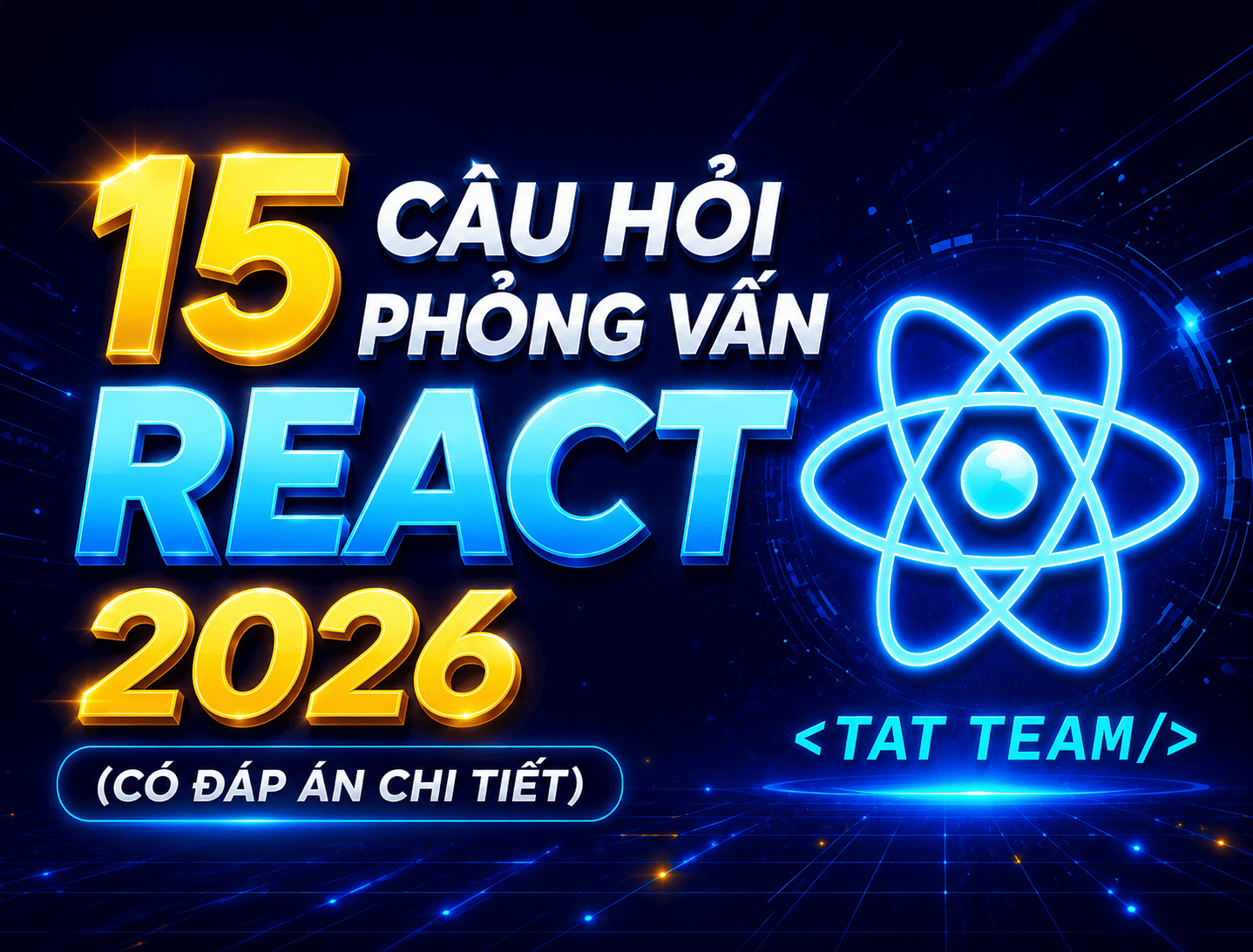 15 Câu Hỏi Phỏng Vấn React Thường Gặp Nhất 2026 (Có Đáp Án Chi Tiết)